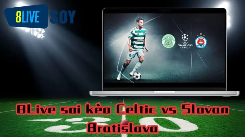8Live soi kèo Celtic vs Slovan Bratislava